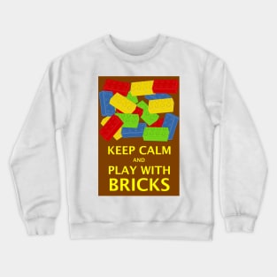 KEEP CALM AND PLAY WITH BRICKS Crewneck Sweatshirt